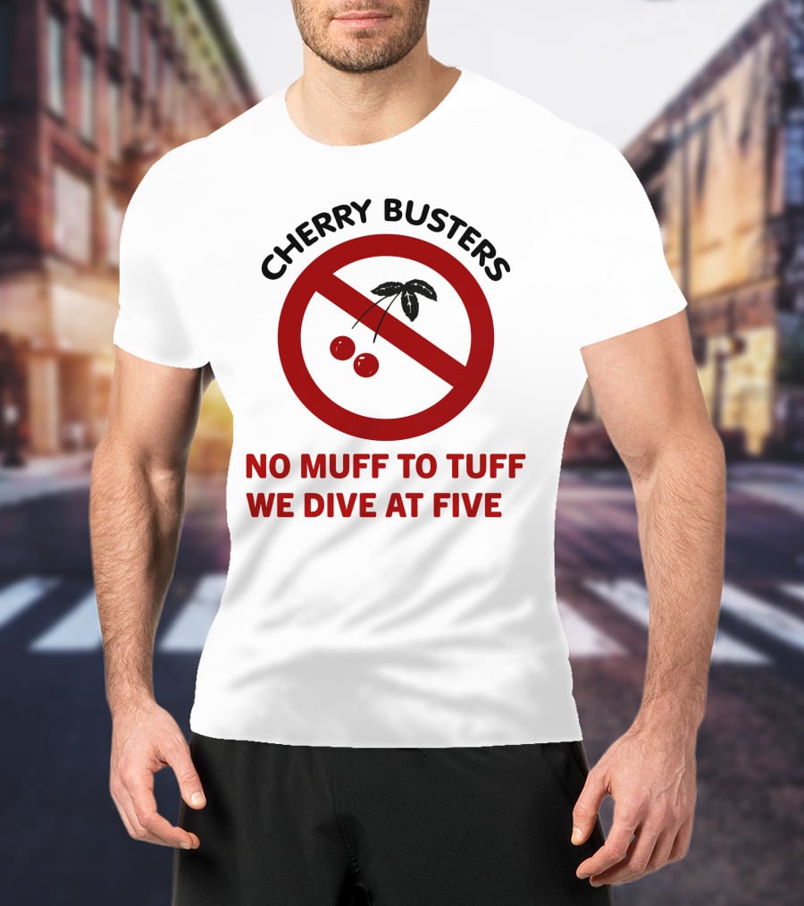 Cherry Busters No Muff To Tuff We Dive At Five Prohibition Circle With Cherries T-Shirt