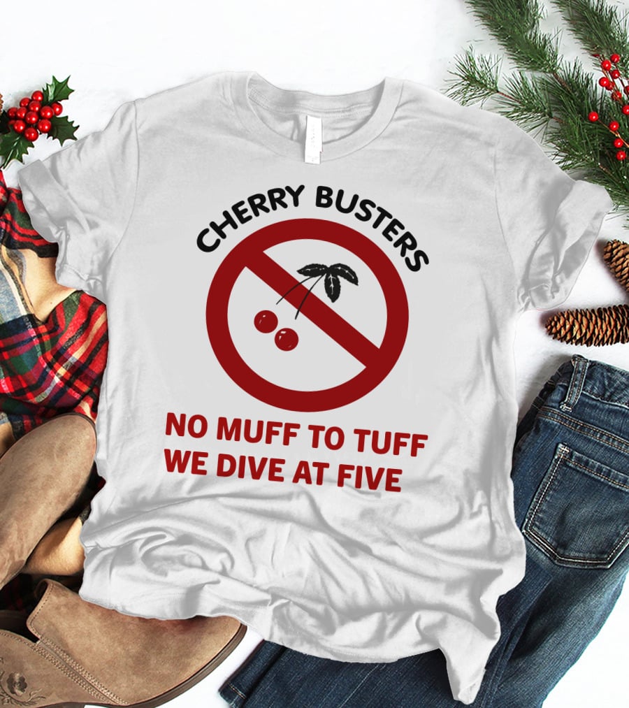 Cherry Busters No Muff To Tuff We Dive At Five Prohibition Circle With Cherries T-Shirt
