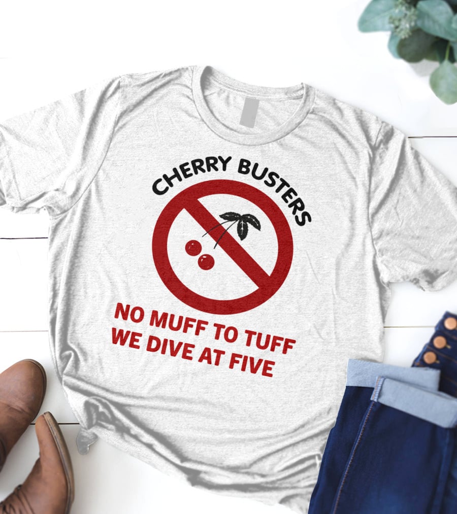 Cherry Busters No Muff To Tuff We Dive At Five Prohibition Circle With Cherries T-Shirt