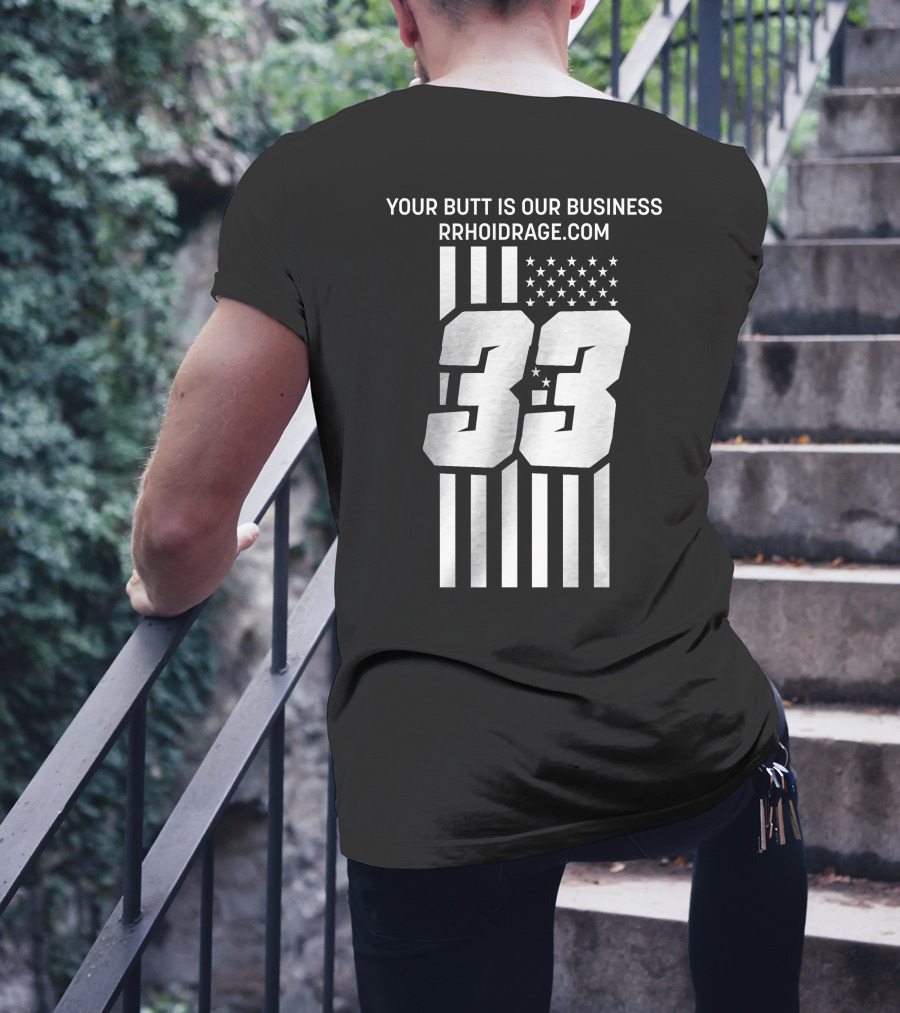 YOUR BUTT IS OUR BUSINESS 33 RRHOIDRAGE.COM T-Shirt