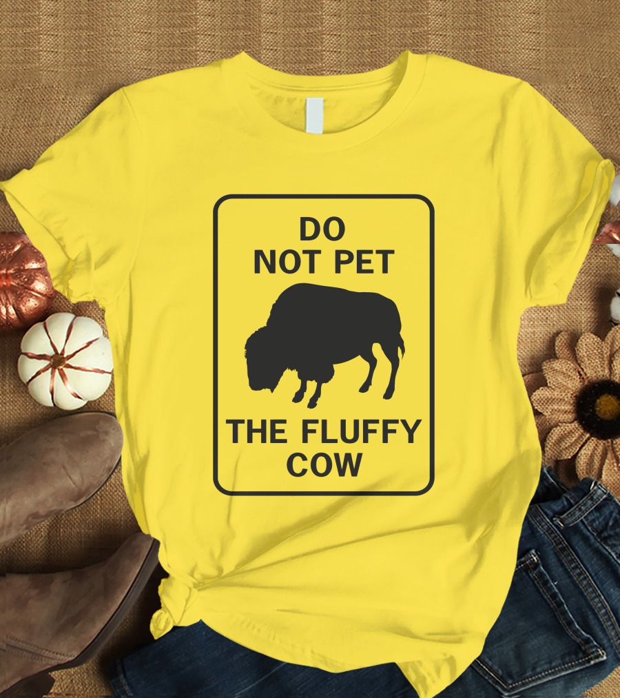 Do Not Pet The Fluffy Cow Buffalo Warning Sign T-Shirt