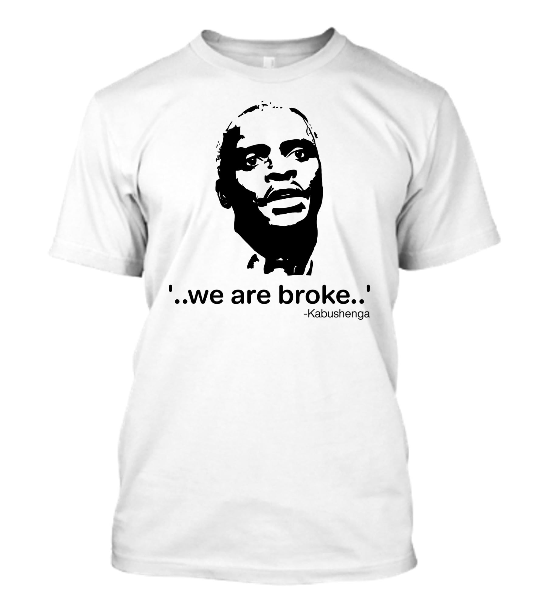 'We Are Broke' Quote By Kabushenga T-Shirt