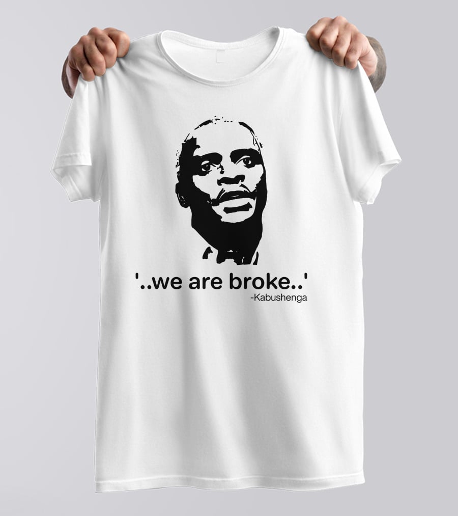 'We Are Broke' Quote By Kabushenga T-Shirt