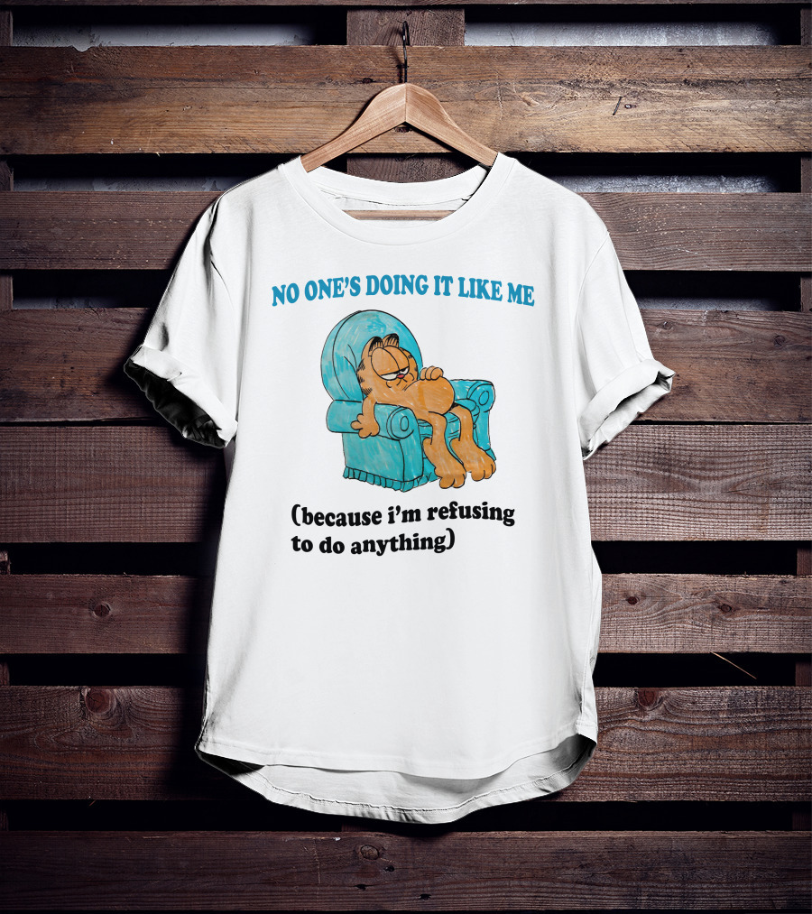 No One's Doing It Like Me Garfield Refusing To Do Anything T-Shirt