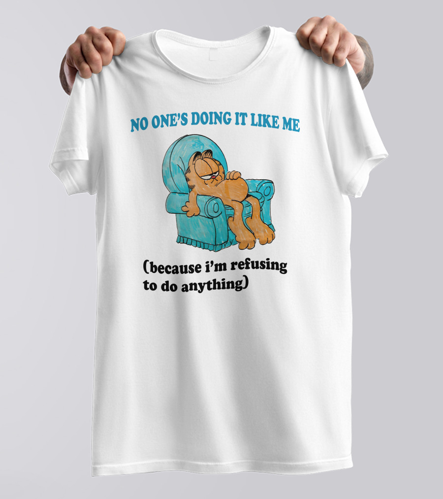 No One's Doing It Like Me Garfield Refusing To Do Anything T-Shirt