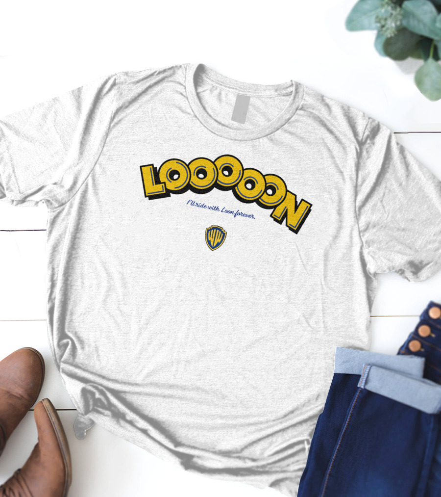 Looooon I'll Ride With Loon Forever Warner Bros T-Shirt
