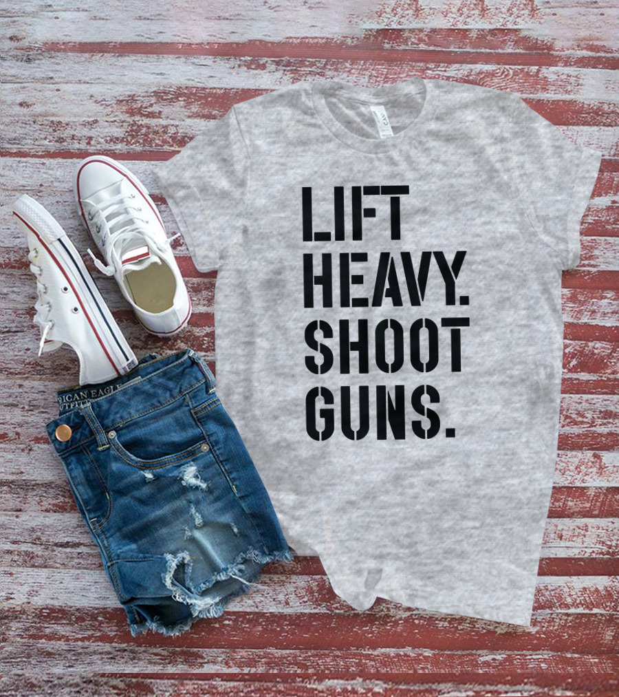 Lift Heavy Shoot Guns Fitness And Firearms Enthusiast T-Shirt
