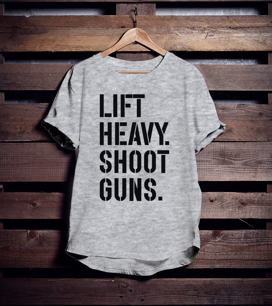Lift Heavy Shoot Guns Fitness And Firearms Enthusiast T-Shirt