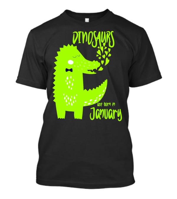DINOSAURS Are Born In January T-Shirt