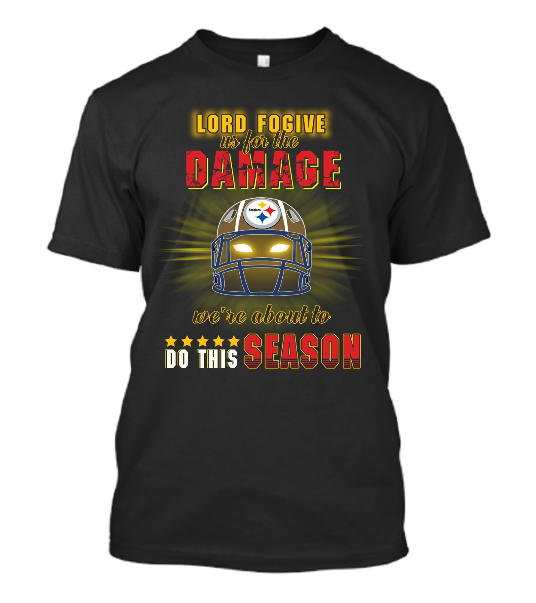 Lord Fogive Us For The Damage Steelers We're About To Do This Season T-Shirt