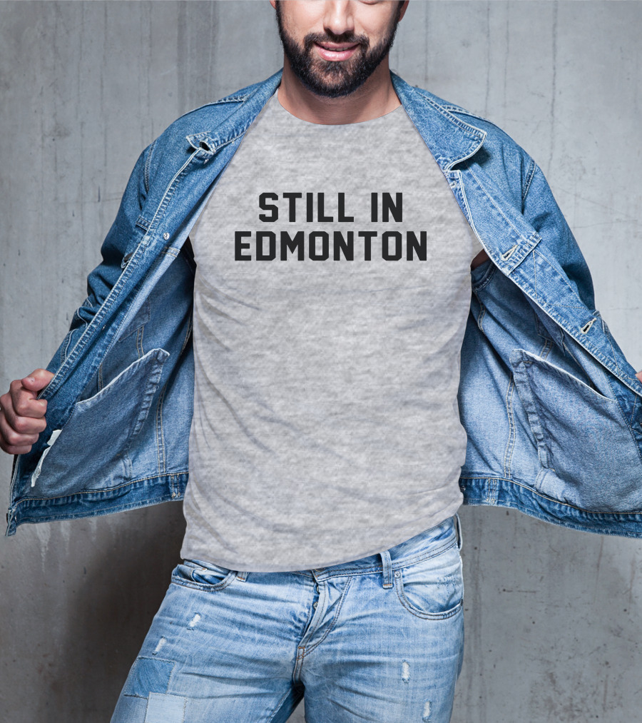 Still In Edmonton Lorentee Still In Town Merch T-Shirt