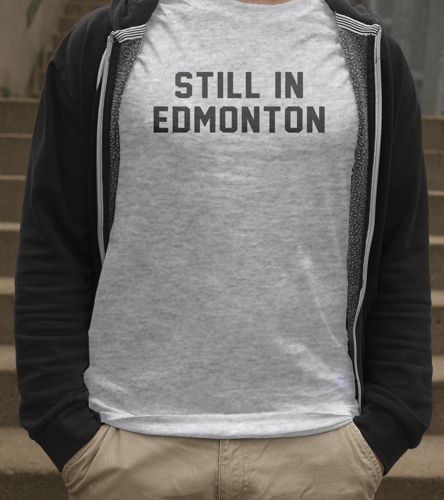 Still In Edmonton Lorentee Still In Town Merch T-Shirt