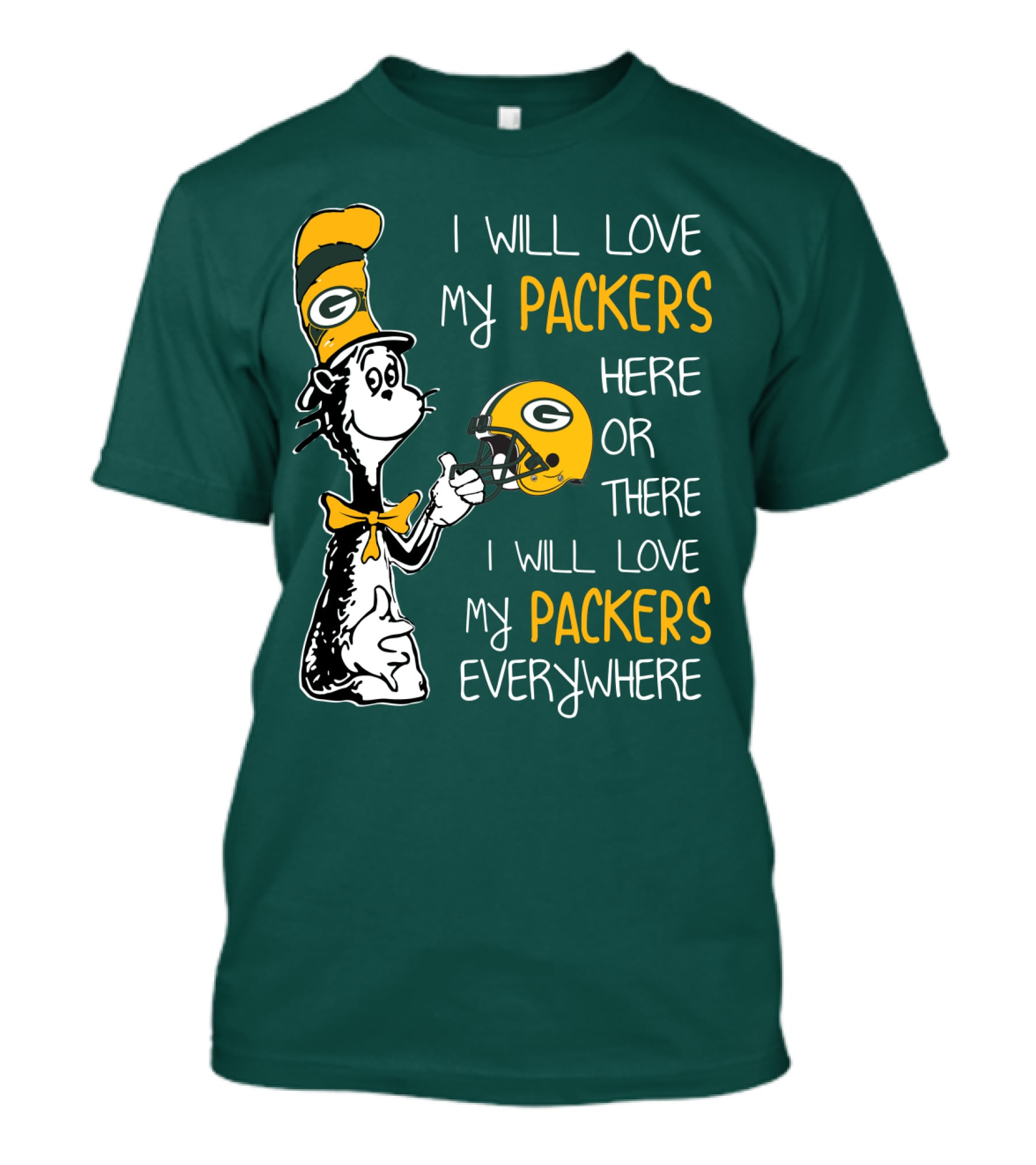 I Will Love My Packers Here Or There I Will Love My Packers Everywhere T-Shirt
