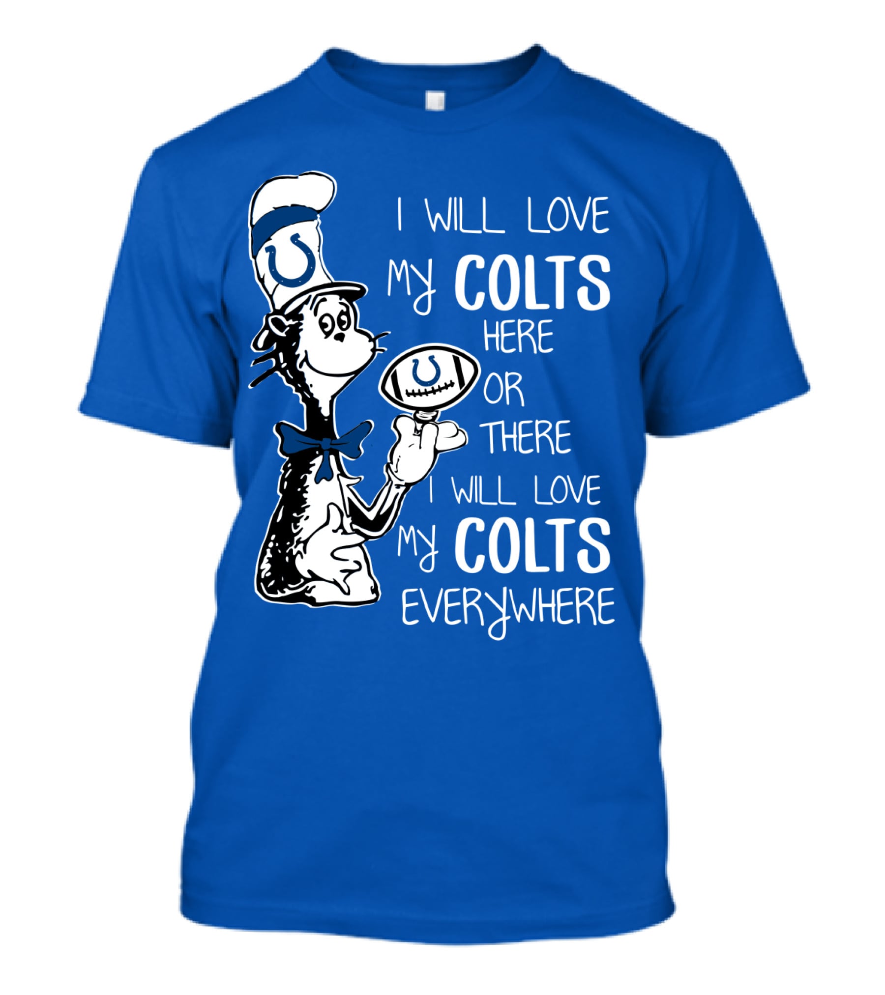 I Will Love My Colts Here Or There Everywhere T-Shirt