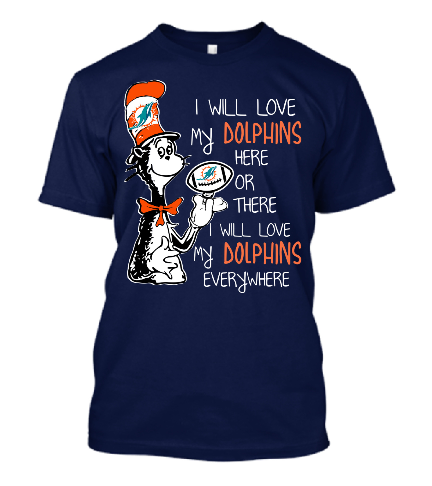 I Will Love My Dolphins Here Or There I Will Love My Dolphins Everywhere T-Shirt