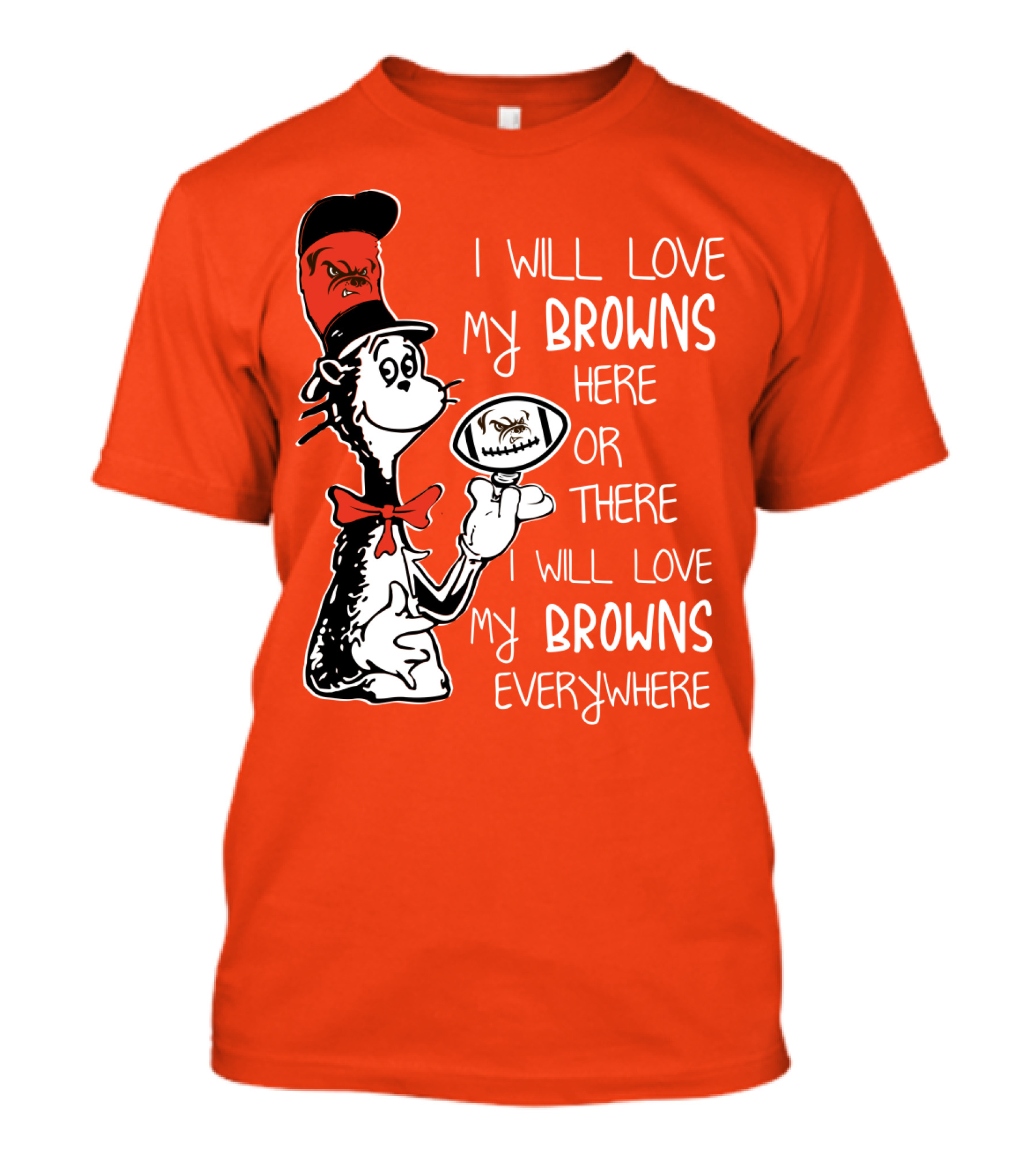 I Will Love My Browns Here Or There Everywhere Cat In The Hat Browns Fan T-Shirt