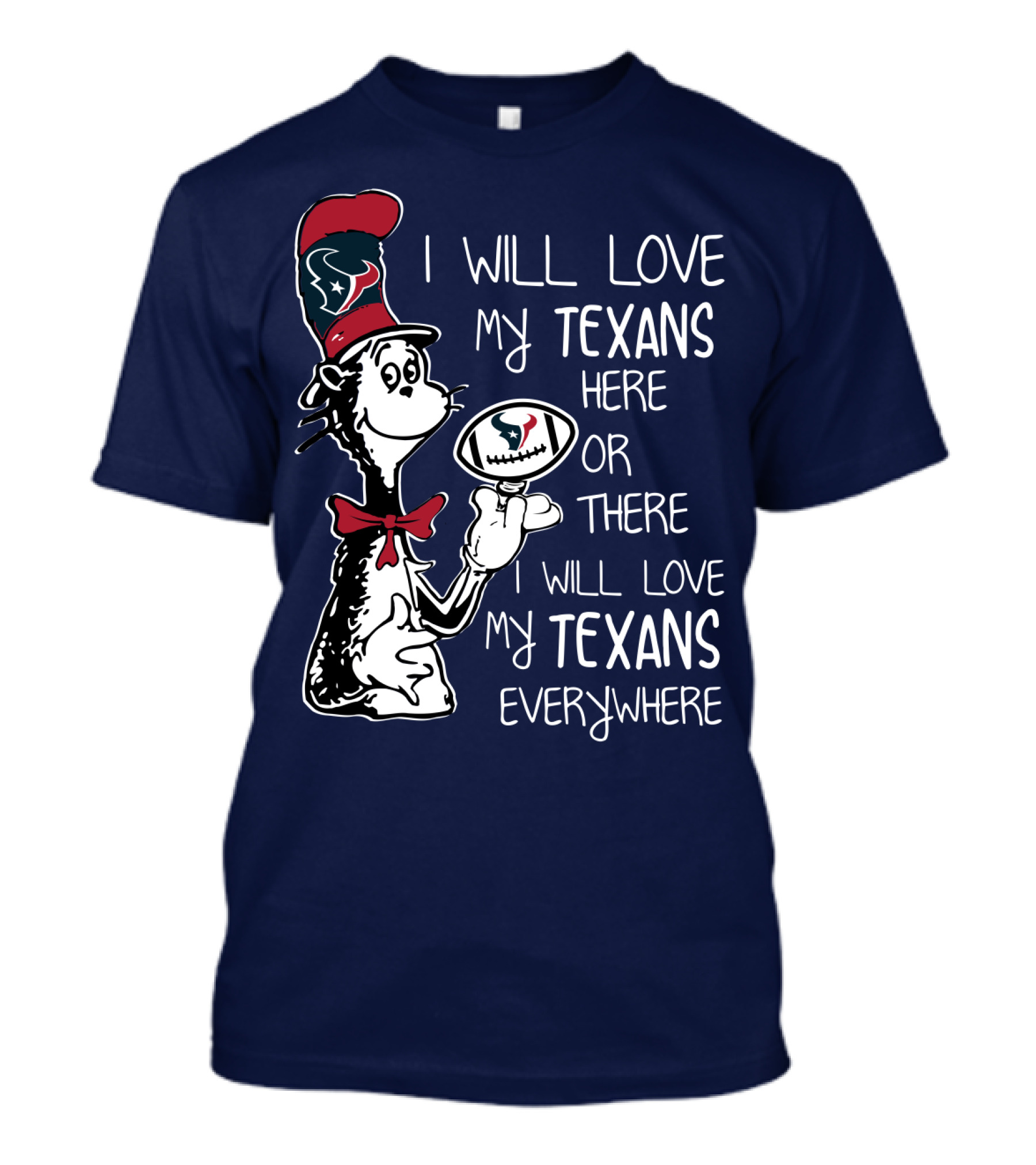 Texans Football Dr. Seuss Style I Will Love My Texans Here There Everywhere T-Shirt