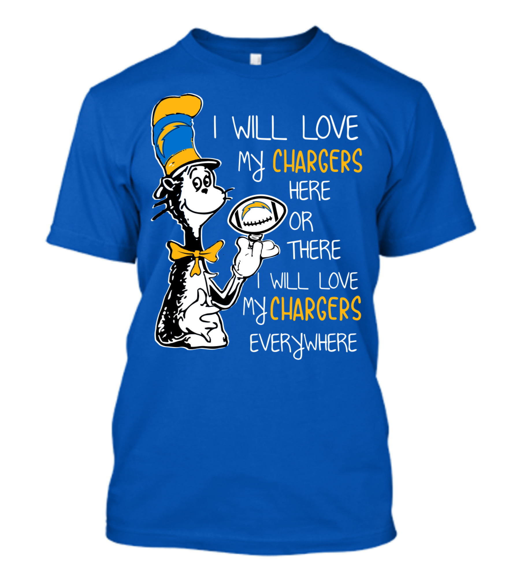 I Will Love My Chargers Here Or There I Will Love My Chargers Everywhere Cat In The Hat Football T-Shirt