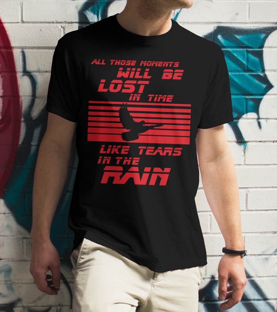 All Those Moments Will Be Lost In Time Like Tears In The Rain Blade Runner 2049 Sci Fi Movie T-Shirt