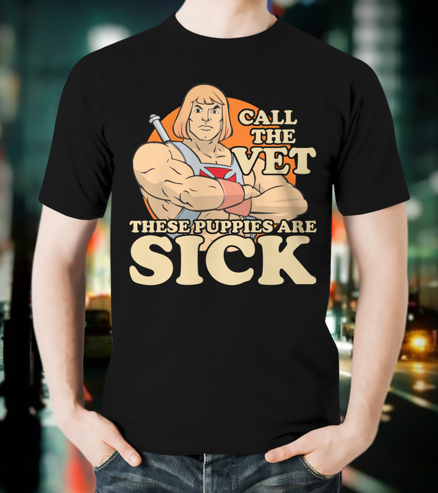 He-Man Call The Vet These Puppies Are Sick Masters Of The Universe T-Shirt