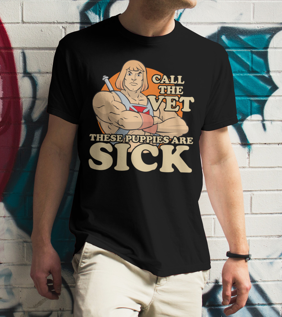 He-Man Call The Vet These Puppies Are Sick Masters Of The Universe T-Shirt