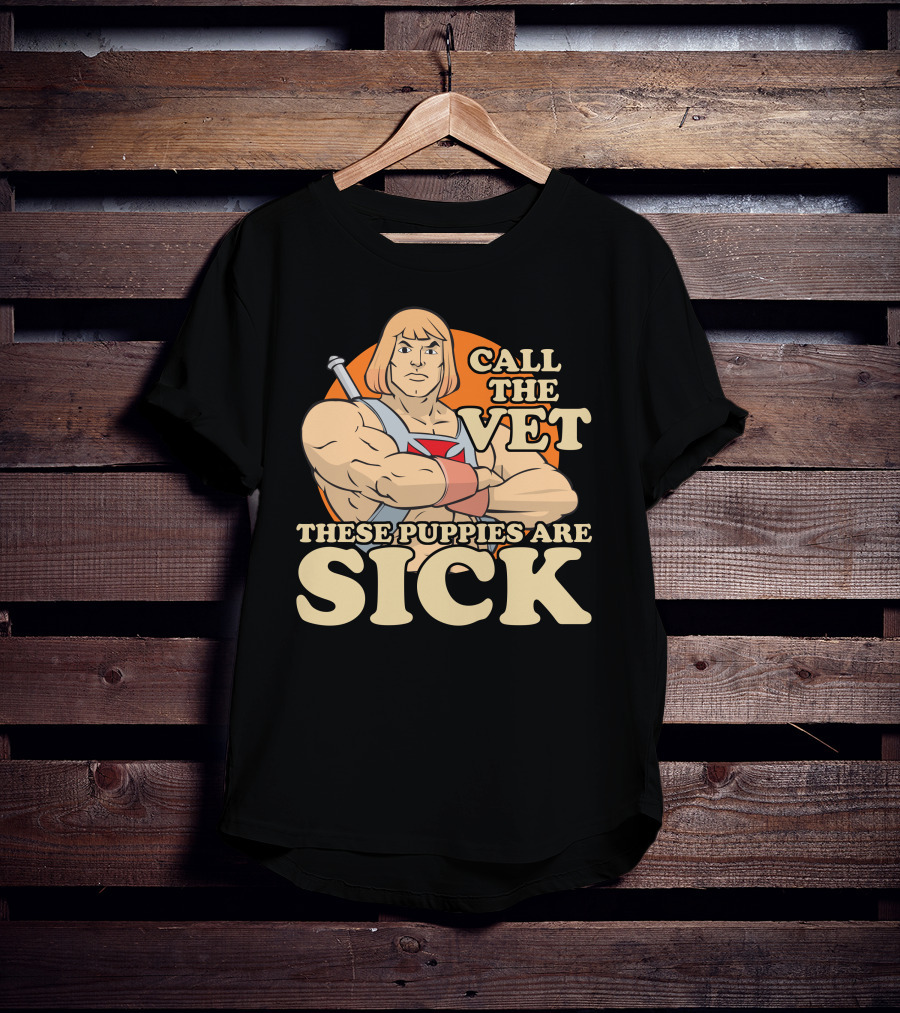 He-Man Call The Vet These Puppies Are Sick Masters Of The Universe T-Shirt