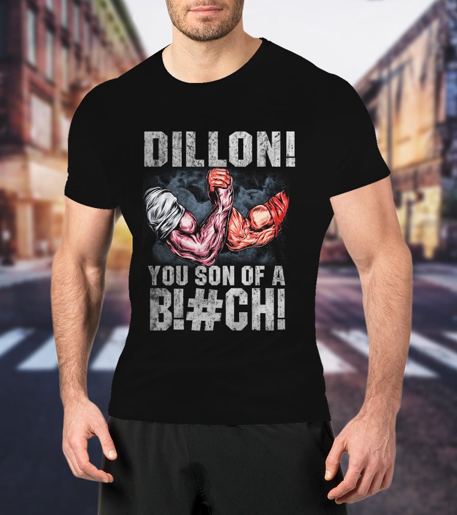 Dillon You Son Of A Bl#ch Predator Arm Wrestling T-Shirt