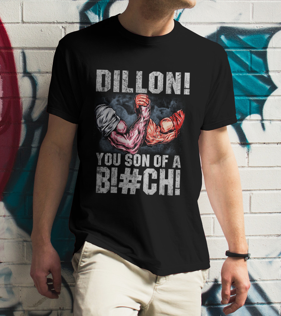 Dillon You Son Of A Bl#ch Predator Arm Wrestling T-Shirt
