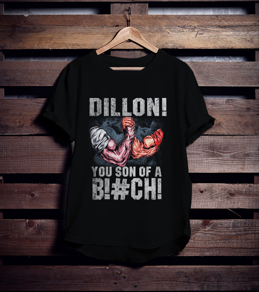 Dillon You Son Of A Bl#ch Predator Arm Wrestling T-Shirt