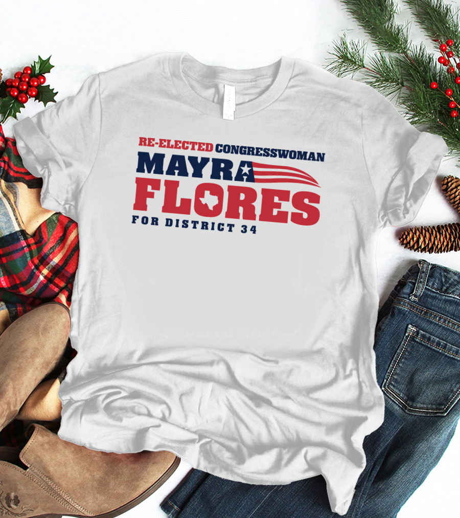 Re-Elected Congresswoman Mayra Flores For District 34 Texas Star And Stripes T-Shirt