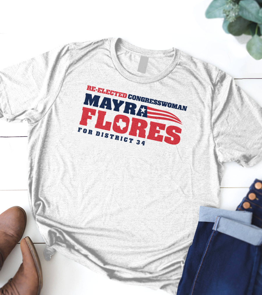 Re-Elected Congresswoman Mayra Flores For District 34 Texas Star And Stripes T-Shirt