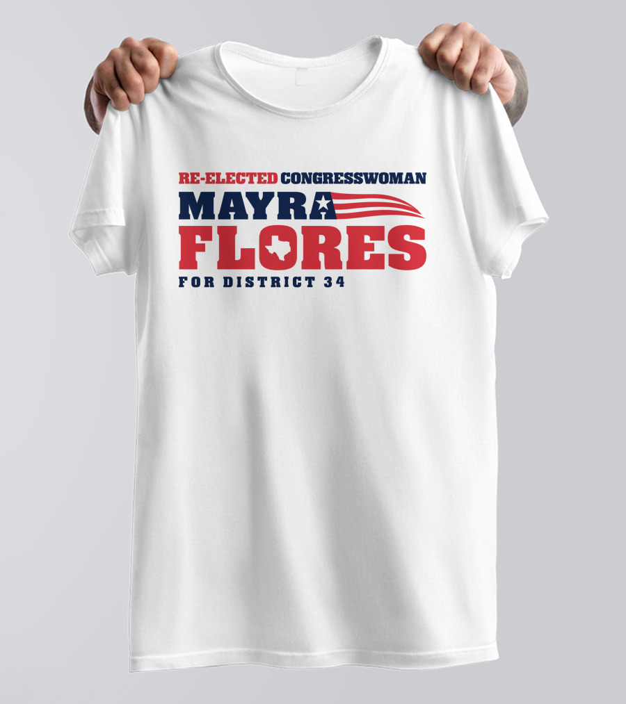 Re-Elected Congresswoman Mayra Flores For District 34 Texas Star And Stripes T-Shirt