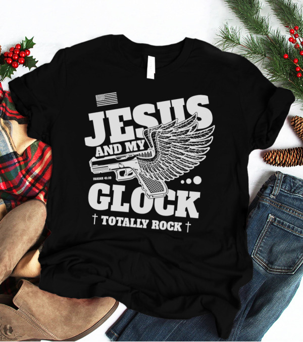 Jesus And My Glock Isaiah 41:10 Winged Totally Rock T-Shirt