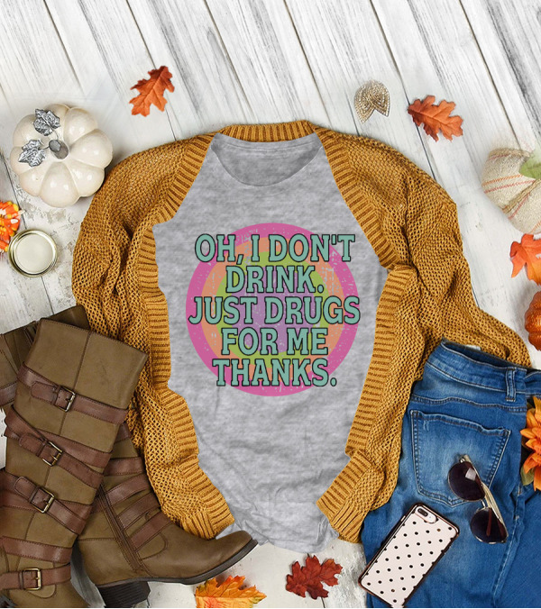 Oh I Don’t Drink Just Drugs For Me Thanks Retro Colorful Circle T-Shirt