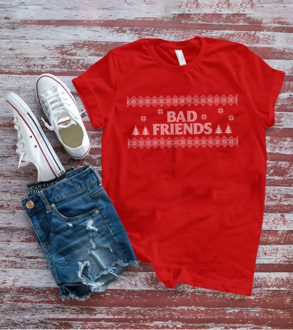Bad Friends Christmas Sweater With Trees And Snowflakes T-Shirt