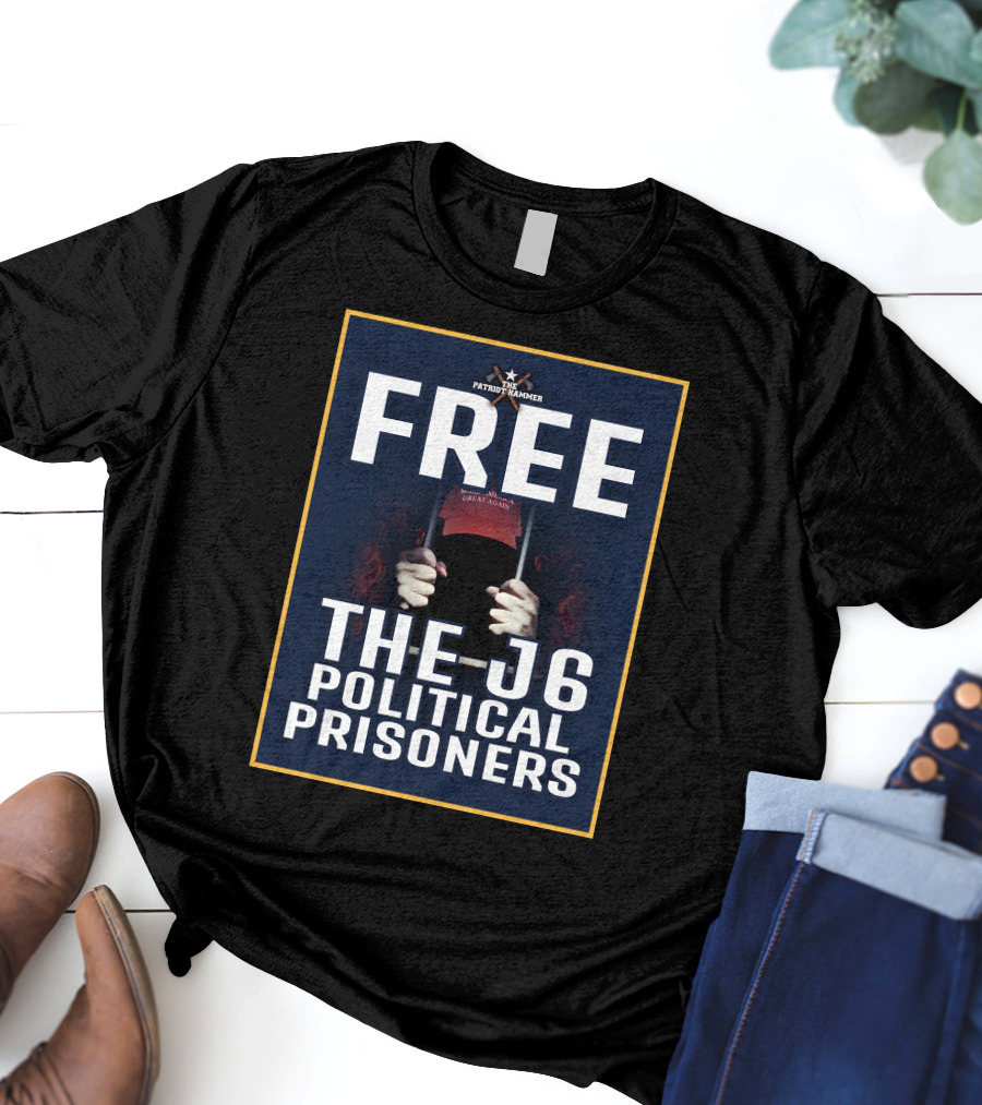FREE The Patriot Hammer J6 Political Prisoners Make America Great Again T-Shirt