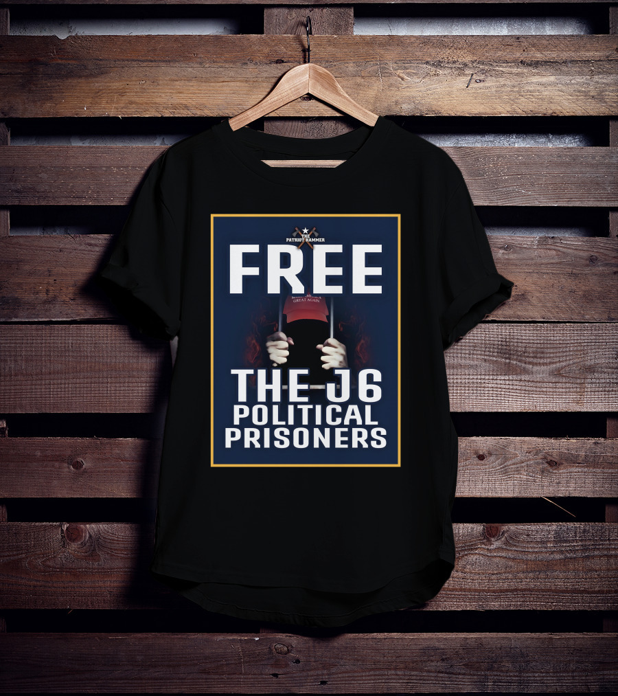 FREE The Patriot Hammer J6 Political Prisoners Make America Great Again T-Shirt