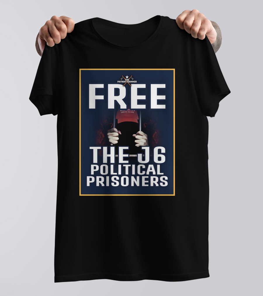 FREE The Patriot Hammer J6 Political Prisoners Make America Great Again T-Shirt