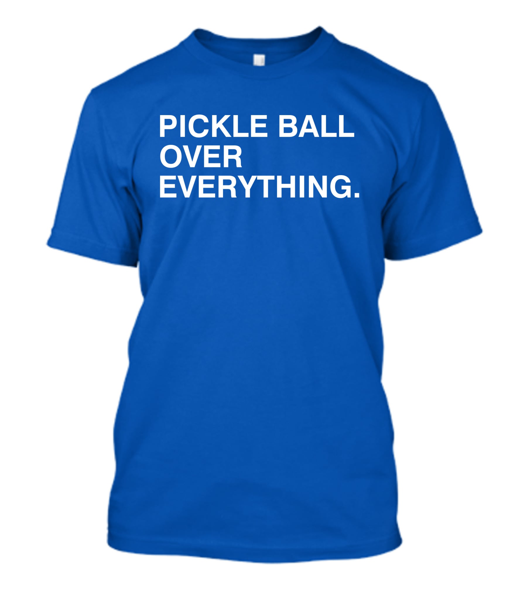 Pickle Ball Over Everything T-Shirt