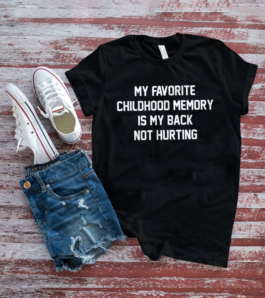 My Favorite Childhood Memory Is My Back Not Hurting Funny Old Man Old Woman Birthday T-Shirt