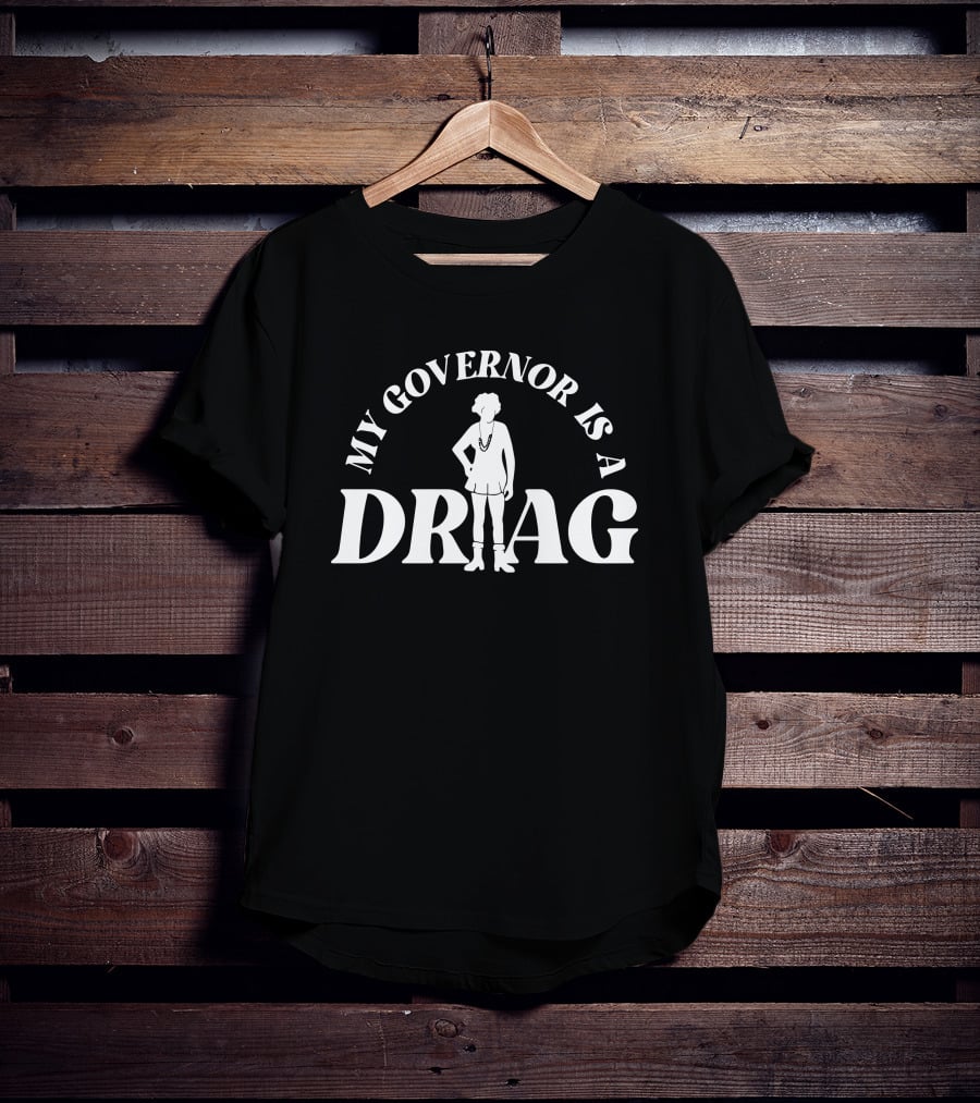 My Governor Is A Drag T-Shirt