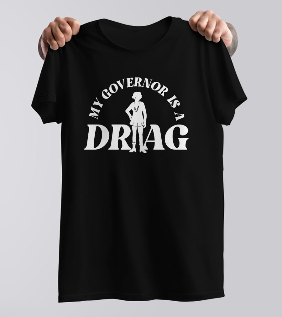 My Governor Is A Drag T-Shirt