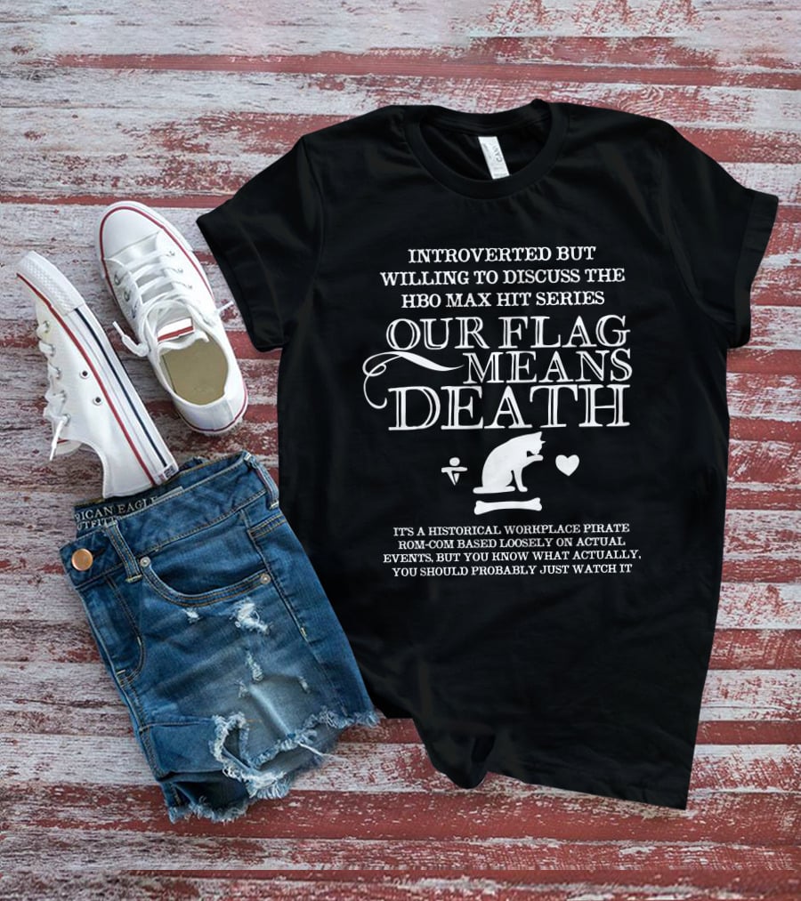 Introverted But Willing To Discuss Our Flag Means Death Hbo Max Series Text And Cat T-Shirt