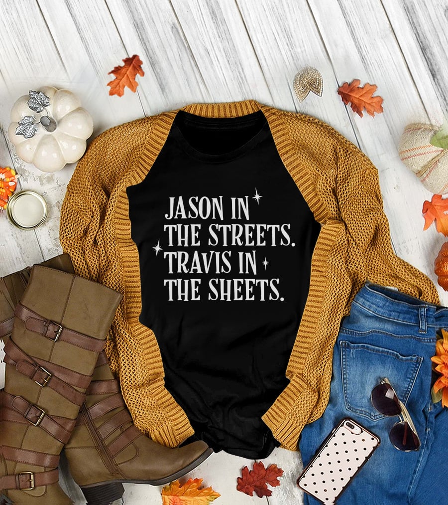 Jason In The Streets Travis In The Sheets Halloween Humor T-Shirt