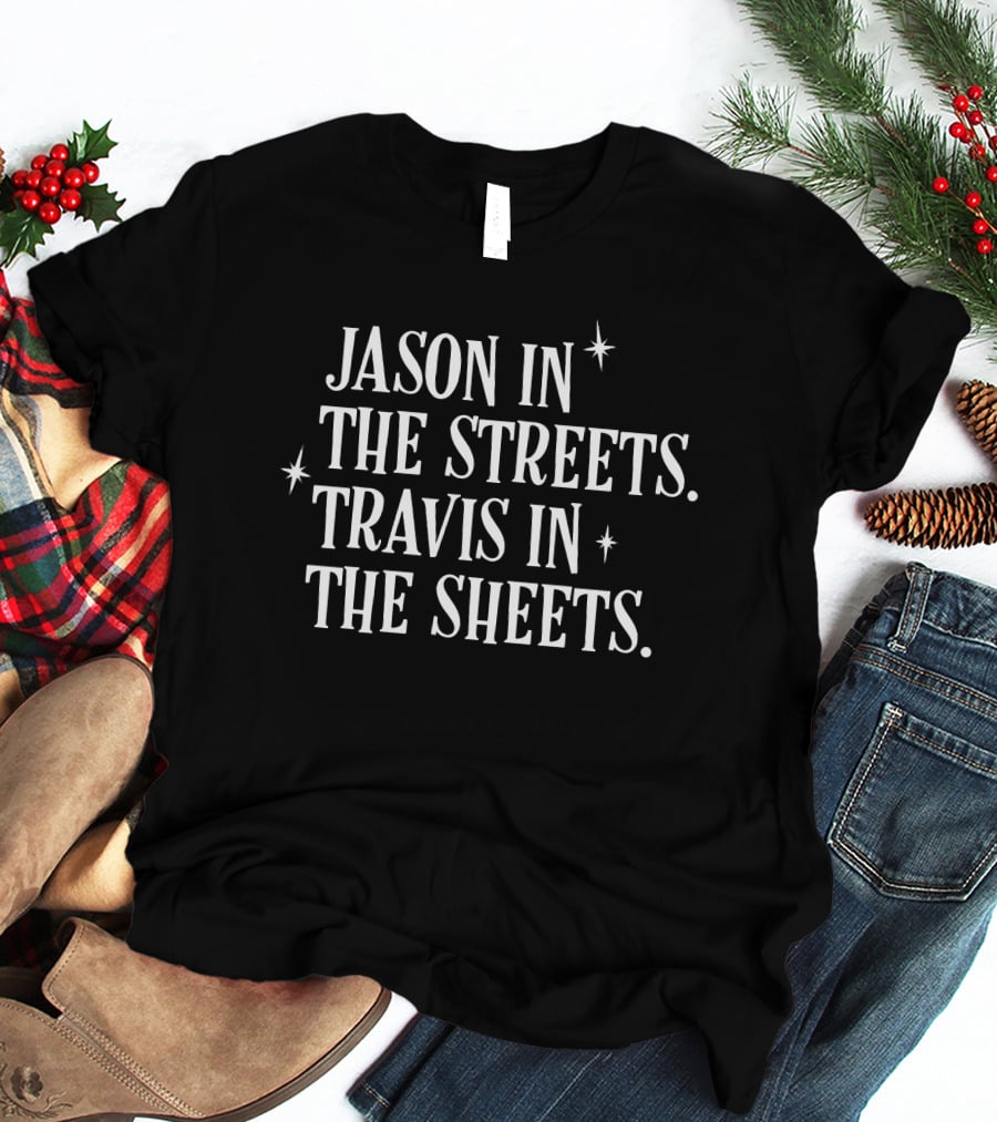 Jason In The Streets Travis In The Sheets Halloween Humor T-Shirt