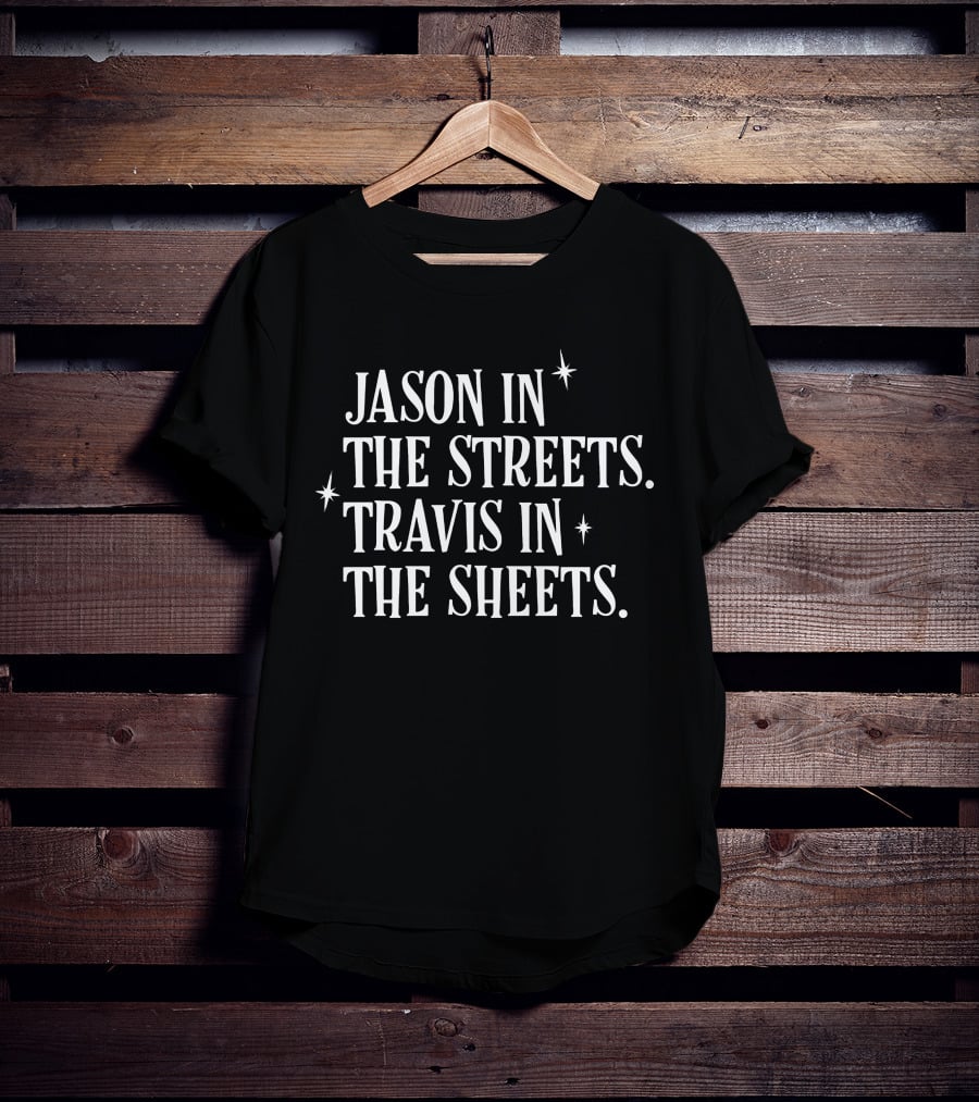 Jason In The Streets Travis In The Sheets Halloween Humor T-Shirt