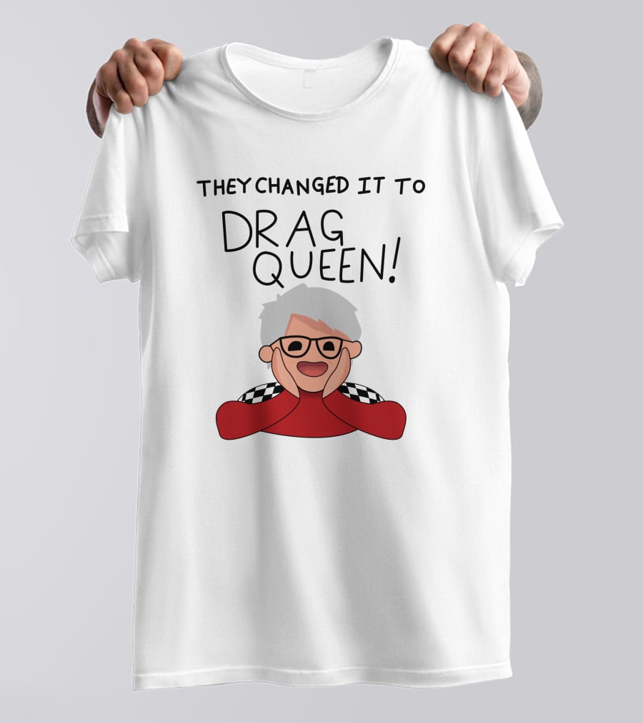 They Changed It To Drag Queen Haters Roast Graphic With Cheerful Character T-Shirt