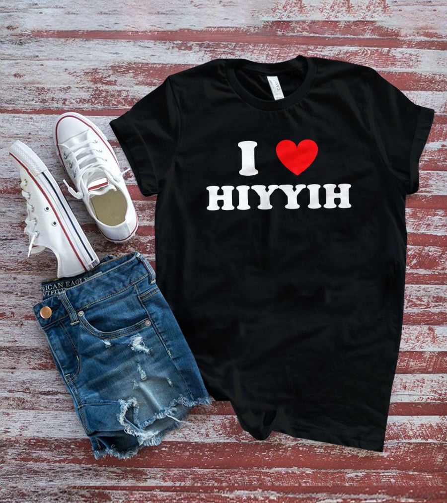I Love ❤️ Hiyyih Fan Merchandise T-Shirt