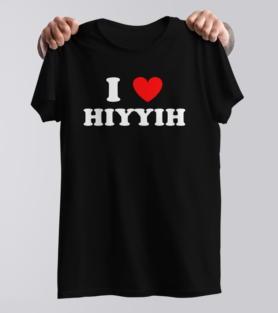 I Love ❤️ Hiyyih Fan Merchandise T-Shirt