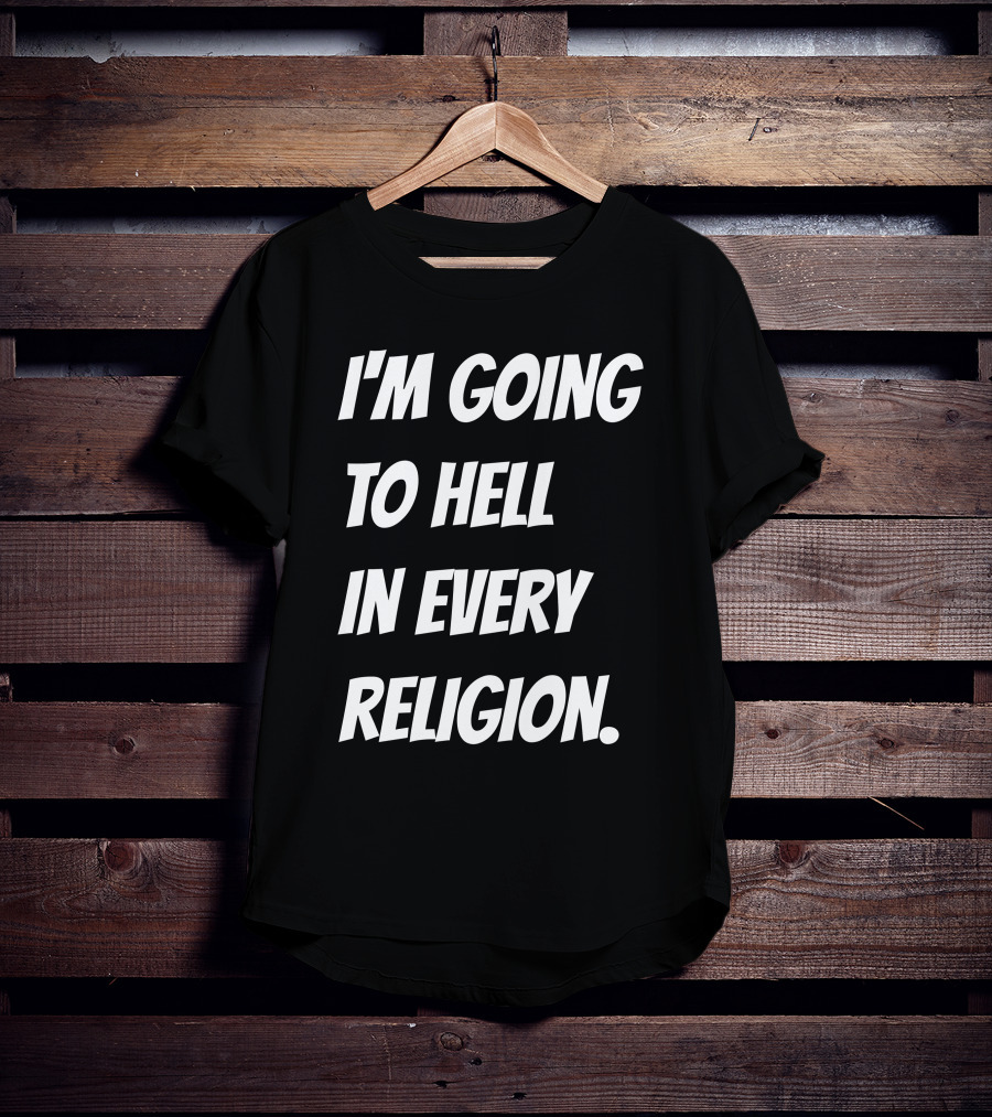 I'm Going To Hell In Every Religion Atheist Republic T-Shirt